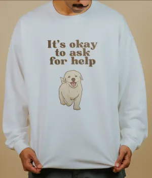 It's Okay To Ask For Help (Dog) - Sweatshirt