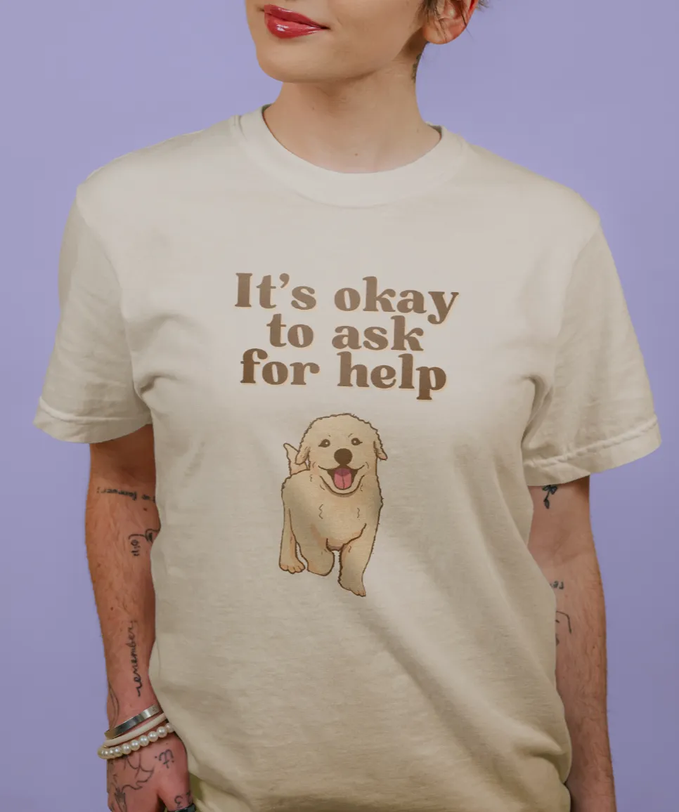 It's Okay To Ask For Help (Dog) - T-Shirt